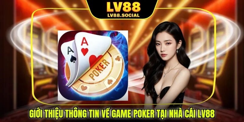 Giới thiệu thông tin về game Poker tại nhà cái LV88